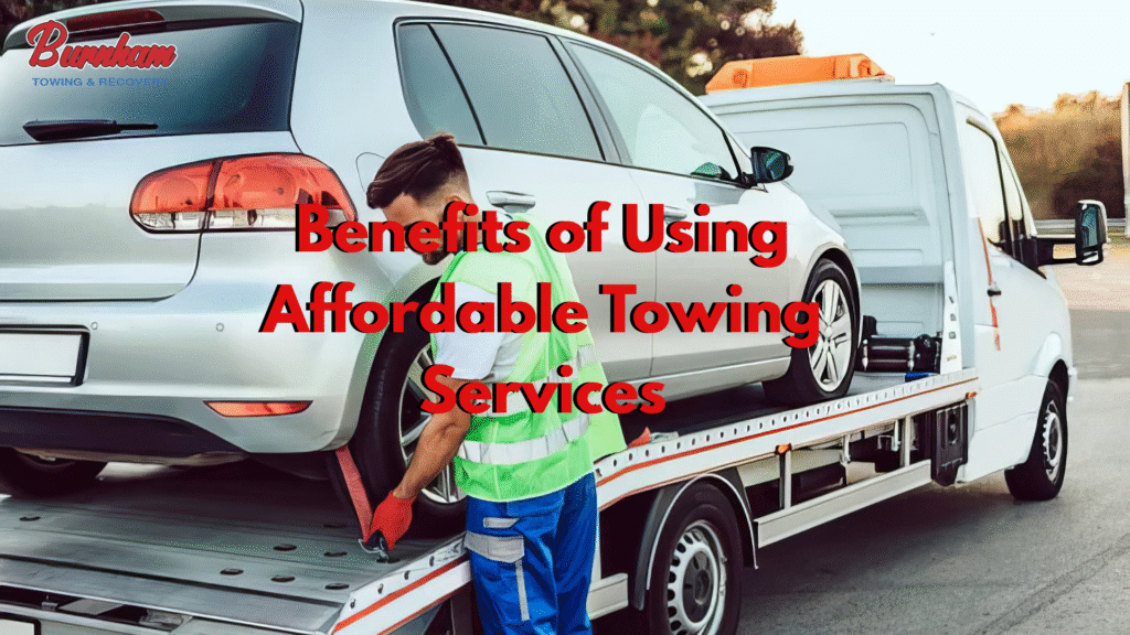 Benefits of Using Affordable Towing Services