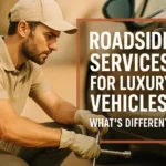 Roadside Services for Luxury Vehicles: What’s Different?